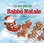 Le sei storie di Babbo Natale. Ediz. a colori