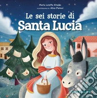 Le sei storie di Santa Lucia. Ediz. a colori libro