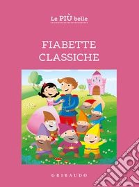 Le più belle fiabette classiche. Ediz. a colori