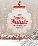 I racconti di Natale di Charles Dickens per bambini. Ediz. a colori