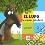 Il lupo che amava gli alberi. Amico lupo. Ediz. a colori libro