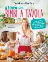 Il libro dei bimbi a tavola. Tutto quello che c'è da sapere per un'alimentazione e uno stile di vita sani a ogni età libro di Ramina Verdiana