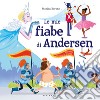 Le mie fiabe di Andersen. Ediz. illustrata libro di Bersan Marica