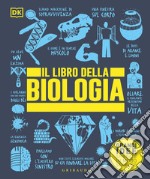 Il libro della biologia. Grandi idee spiegate in modo semplice. Ediz. a colori libro