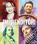 Imprenditori che hanno cambiato la storia. Ediz. illustrata libro