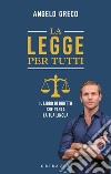 La legge per tutti. Il libro di diritto che parla la tua lingua libro di Greco Angelo