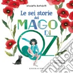 Le sei storie del mago di Oz. Ediz. a colori libro