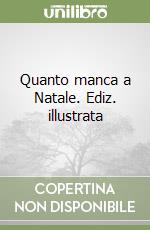 Quanto manca a Natale. Ediz. illustrata libro