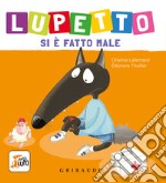 Lupetto si è fatto male. Amico lupo. Ediz. a colori libro