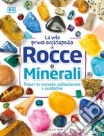 La mia prima enciclopedia di rocce e minerali. Tesori da scovare, collezionare e custodire. Ediz. a colori libro