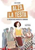 Alza la testa. La resistenza narrata ai bambini libro