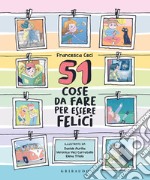 51 cose da fare per essere felici. Ediz. a colori libro