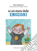 Le sei storie delle emozioni. Ediz. a colori libro