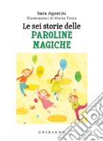 Le sei storie delle paroline magiche. Ediz. a colori libro