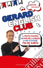 Gerard english club. Il pronto soccorso per parlare inglese in ogni situazione, fin da subito libro