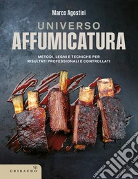Universo affumicatura. Metodi, legni e tecniche per risultati professionali e controllati libro