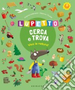 Viva la natura! Lupetto cerca e trova. Amico Lupo. Ediz. a colori libro