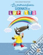 La meravigliosa giornata di lupetto. Amico lupo. Ediz. a colori libro