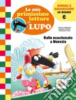 Ballo mascherato a Venezia. Le mie primissime letture con lupo. Amico lupo libro