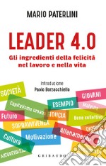 Leader 4.0. Gli ingredienti della felicità nel lavoro e nella vita libro