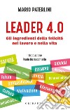 Leader 4.0. Gli ingredienti della felicità nel lavoro e nella vita libro