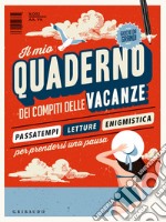 Il mio quaderno dei compiti delle vacanze libro