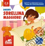 Divento sorellina maggiore. Ediz. a colori libro