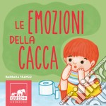 Emozioni della cacca. Ediz. a colori libro