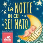 La notte in cui sei nato. Ediz. a colori libro