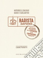 Barista sapiens. La guida definitiva all'espresso e al cappuccino perfetti