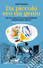 Da piccolo ero un genio. Sette capacità da non perdere diventando adulti libro