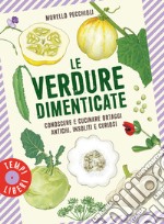 Le verdure dimenticate. Conoscere e cucinare ortaggi antichi, insoliti e curiosi