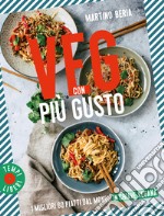 Veg con più gusto. I migliori 60 piatti dal mondo in chiave vegana libro