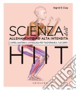 Scienza dell'allenamento ad alta intensità HIIT. Capire l'anatomia e la fisiologica per trasformare il tuo corpo libro