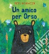 Un amico per orso. Ediz. a colori libro