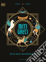 Miti greci. Dèi, eroi, creature e mostri dell'Antica Grecia. Ediz. a colori libro