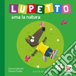 Lupetto ama la natura. Amico lupo libro