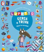 Lupetto cerca e trova. Viva la scuola! Amico lupo libro