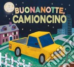 Buonanotte camioncino. Ediz. a colori libro