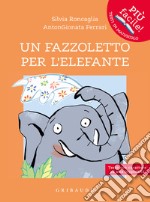 Un fazzoletto per l'elefante. Ediz. ad alta leggibilità libro