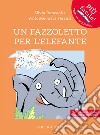 Un fazzoletto per l'elefante. Ediz. ad alta leggibilità libro di Roncaglia Silvia Ferrari AntonGionata