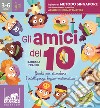 Gli amici del 10. Ediz. a colori. Con 2 dadi da montare. Con puzzle calcolatore. Con 40 Carte libro