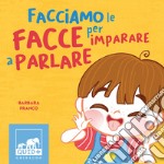 Facciamo le facce per imparare a parlare libro