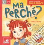 Ma perché? 27 storie per rispondere alle grandi domande dei più piccoli. Ediz. a colori libro