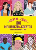 Digital icons. 100 influencer & creator che hanno cambiato il web libro