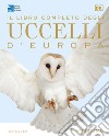 Il libro completo degli uccelli d'Europa. Ediz. illustrata libro di Hume Rob