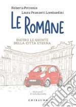 Le romane. Dietro le quinte della Citta Eterna libro