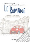 Le romane. Dietro le quinte della Citta Eterna libro