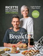 The breakfast club. Ricette per colazioni dolci e salate 100% vegetali libro