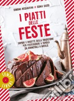 I piatti delle feste. Sapori e ricette della tradizione per festeggiare a tavola da Carnevale a Natale libro